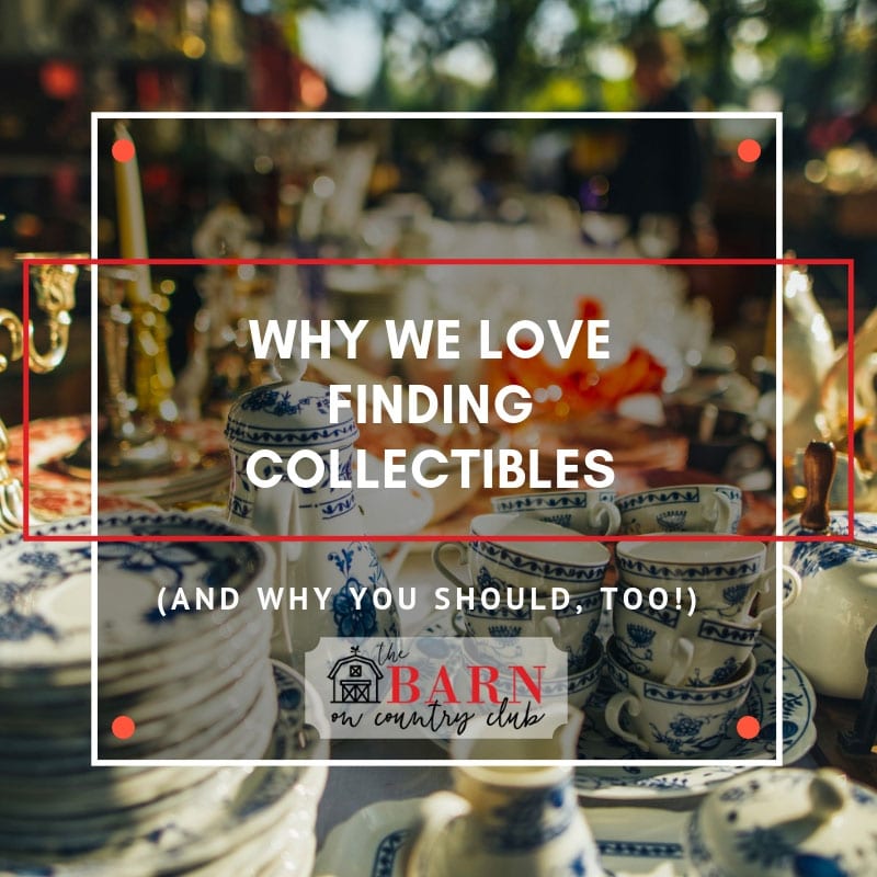 Why We Love Finding Collectibles (And Why You Should, Too!)